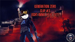 Generation Zero: Random Clips (#3) (Ight Imma Head Out)