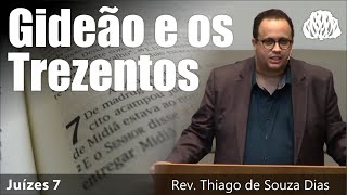 Juízes 7 - Gideão e os Trezentos - Rev. Thiago de Souza Dias
