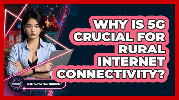 Why Is 5G Crucial For Rural Internet Connectivity? - Emerging Tech Insider