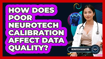 How Does Poor Neurotech Calibration Affect Data Quality? - Neurotech Insight Pro