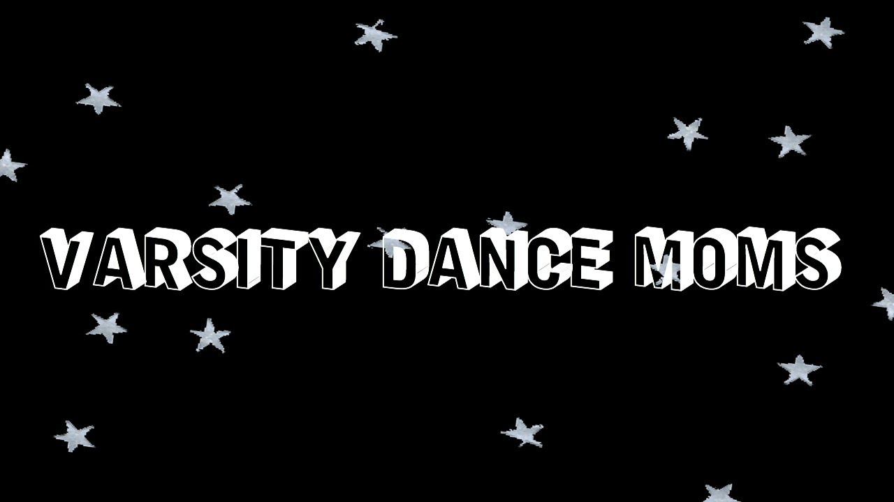 Varsity Dance Moms Intro By Varsity Roblox - dance moms lets dance roblox