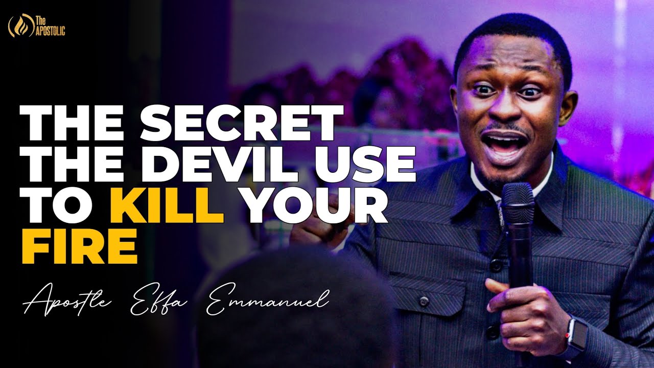 THE SECRET THE DEVIL USE TO KILL YOUR FIRE BY APOSTLE EFFA EMMANUEL ...