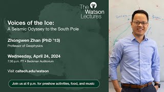 A Seismic Odyssey to the South Pole: Zhongwen Zhan – Watson Lecture April 24, 2024