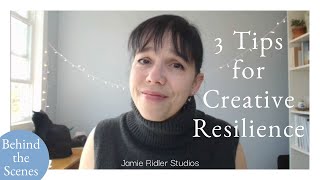 Three Tips for Building Creative Resilience: Behind the Scenes (BTS) at Jamie Ridler Studios