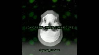 10K.CAASH - WEST COAST CURE ( slowed + reverb )