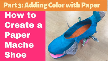 How to Add Color with Construction Paper to a Paper Mache’ Shoe (Part 3) | Art Lesson