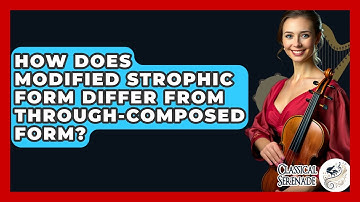 How Does Modified Strophic Form Differ From Through-Composed Form? - Classical Serenade