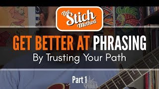 Get Better At Phrasing By Trusting Your Path. Guitar Lesson: Part 1
