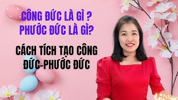 Công Đức Là Gì-Phước Đức Là Gì-Cách Tích Tạo Công Đức-Phước Đức | Hà Thị Loan