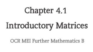 Chapter 4.1 | Introductory Matrices | OCR MEI Further Mathematics B