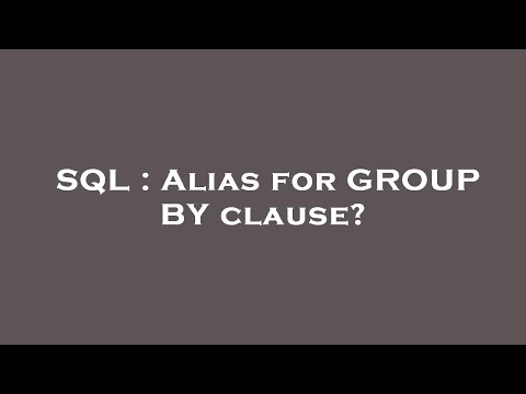 SQL : Alias for GROUP BY clause?