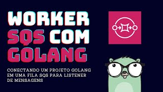 Worker SQS em Go - Lendo mensagens de filas SQS com GoLang