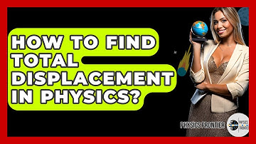 How To Find Total Displacement In Physics? - Physics Frontier