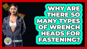 Why Are There So Many Types Of Wrench Heads For Fastening? - LearnToDIY360.com
