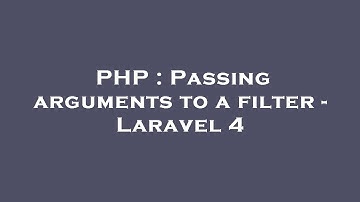 PHP : Passing arguments to a filter - Laravel 4