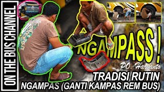 NGAMPAS !!, Tradisi Rutin Ganti Kampas Rem Bus