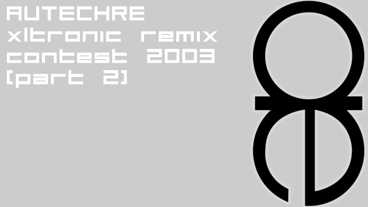 Autechre - xltronic remix contest 2003 (part 2/4) FULL ALBUM