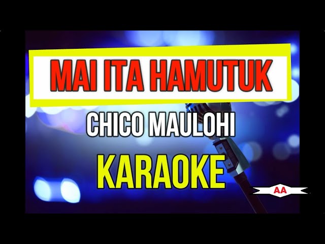 Mai Ita Hamutuk Karaoke (Chico Maulohi) class=