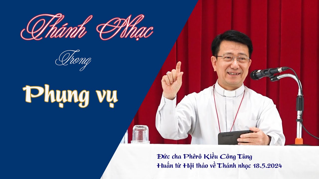 Outline Video Đức cha Phêrô Kiều Công Tùng: Huấn dụ về Thánh nhạc trong Phụng vụ 18.5.2024
