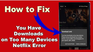 How To Fix Netflix Error 23000 - You Have Downloads on Too Many Devices