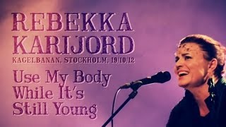 Rebekka Karijord - Use My Body While It&#39;s Still Young - live at Kagelbanan Stockholm