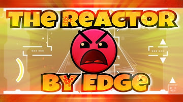 Geometry Dash - The Reactor By Edge (Insane 8*) EPIC!!!!