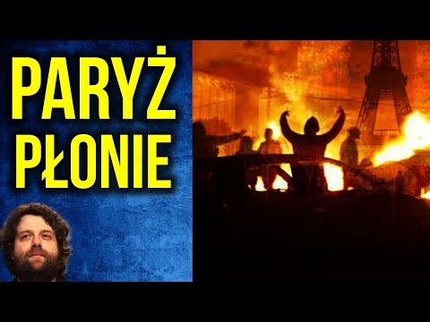 Paryż w Ogniu - DOSŁOWNIE - Polska Szkalowana w Europie UE - Komentator