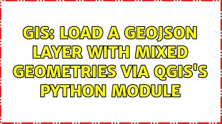 GIS: Load a GeoJSON layer with mixed geometries via QGIS's Python module