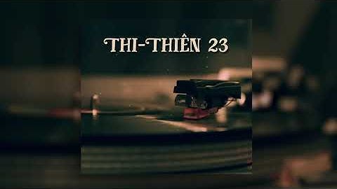 THI-THIÊN 23 (Audio)