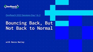 Bouncing Back, But Not Back to Normal | DevReach 2022