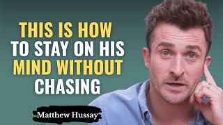 How To Stay On His Mind Without Chasing | Matthew Hussey