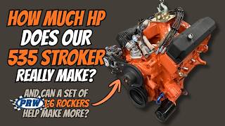 How Much HP Does Our 535 Stroker REALLY Make? And Can a Set of PRW 1.6:1 Rockers Help Make More?