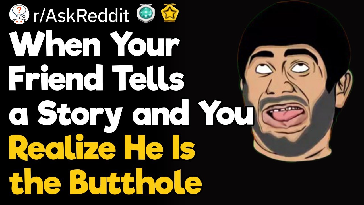 You Are the B*tthole In the Story