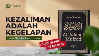 Kajian Hadits: Kezaliman Adalah Kegelapan (Hadits 490 Bagian 3) - Ustadz Abdullah Zaen, Lc., MA