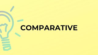 Celebrity What is the meaning of the word COMPARATIVE? Profile