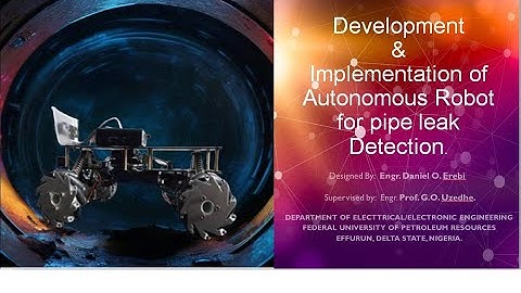 Development & Implementation of Autonomous Robot for Pipe Leak Detection for  FUPRE.