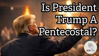 GNITN Episode 1203 - Is President Trump A Pentecostal?