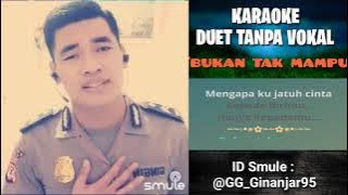 BUKAN TAK MAMPU - KARAOKE DUET TANPA VOKAL || SMULE. KARAOKE