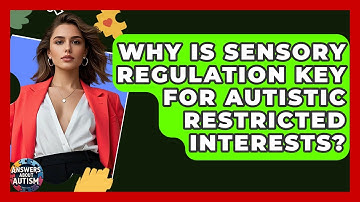 Why Is Sensory Regulation Key For Autistic Restricted Interests? - Answers About Autism