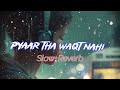 Pyaar tha waqt nahi slowreverb by kv musical creation viral