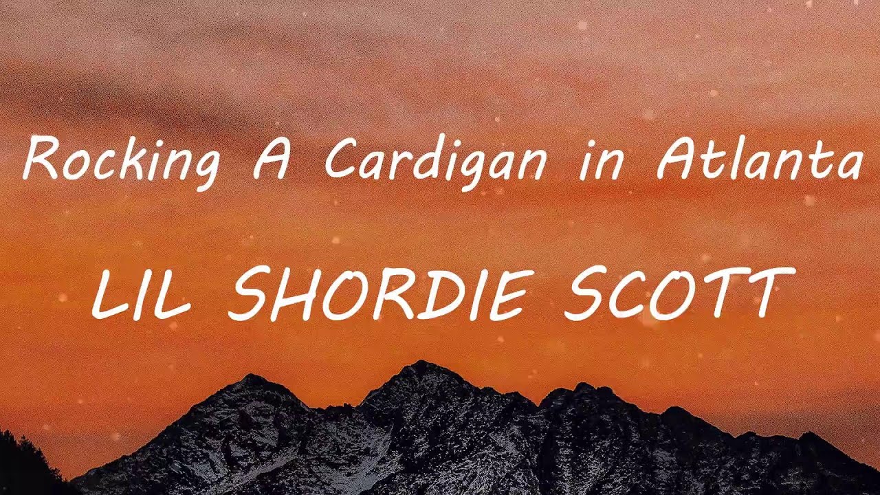 LIL SHORDIE SCOTT - Rocking A Cardigan in Atlanta (Lyric Video)