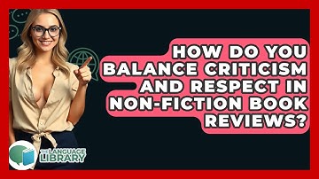 How Do You Balance Criticism And Respect In Non-fiction Book Reviews? - The Language Library