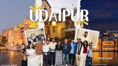DAY 2 OF COUSINS TRIP || CITY PALACE | GANGAUR GHAT | UDAIPUR || NISHANT DWIVEDI VLOGS 