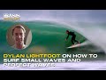 Dylan lightfoot on how to surf small waves and perfect waves