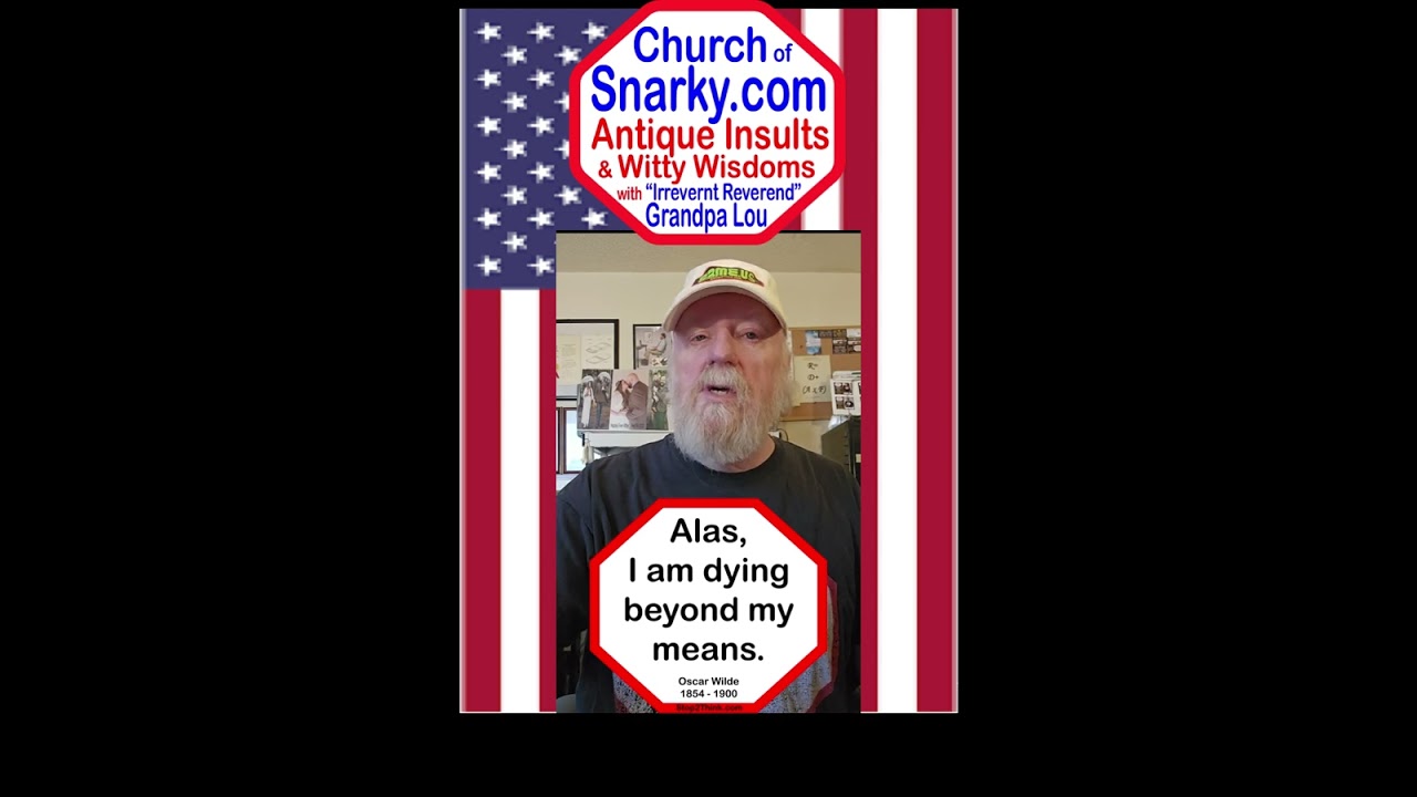 Alas I am dying beyond my means - Church of Snarky Smirk Worthy Sermons with Grandpa Lou Valliere