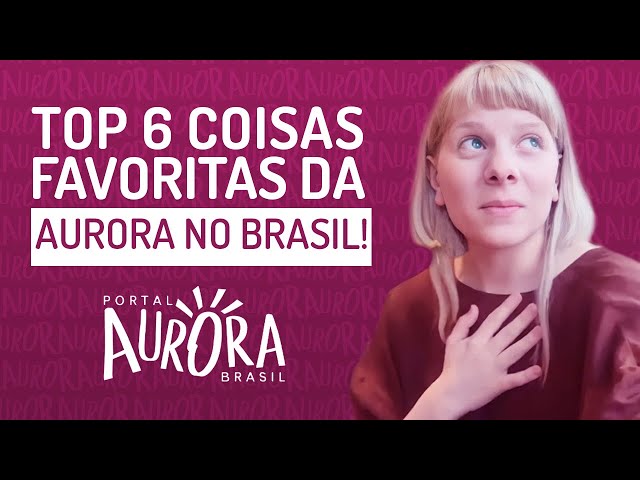 TOP 6 coisas favoritas DA AURORA no BRASIL! 