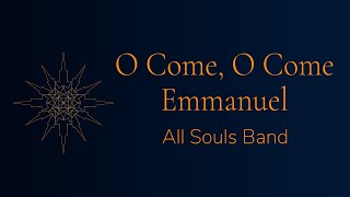 O Come, O Come Emmanuel | All Souls Band