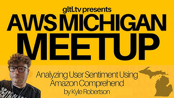 AWS Michigan Meetup: Analyzing User Sentiment using Amazon Comprehend by Kyle Robertson