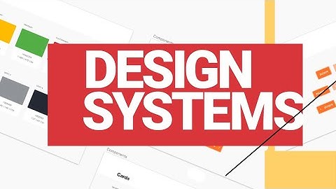 Design Systems: The What, Why and How