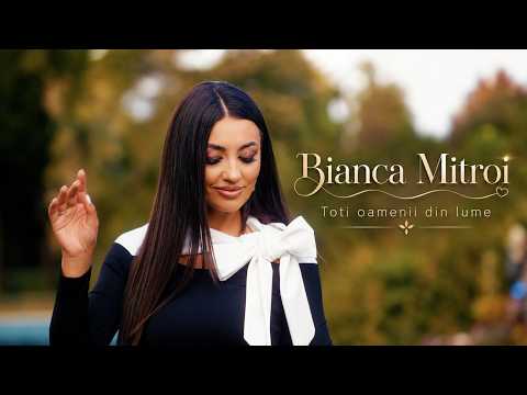 Bianca Mitroi - Toti oamenii din lume [Official Video] 2026